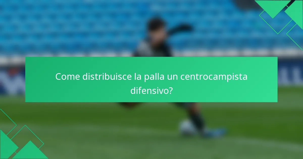 Come distribuisce la palla un centrocampista difensivo?