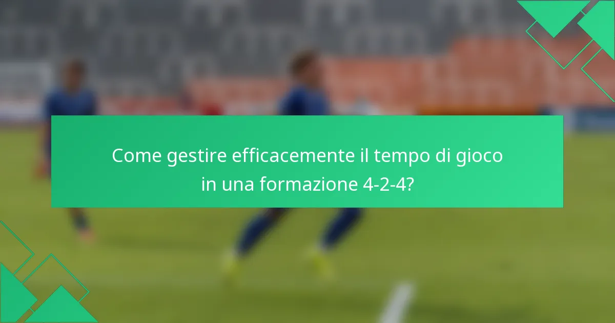 Come gestire efficacemente il tempo di gioco in una formazione 4-2-4?