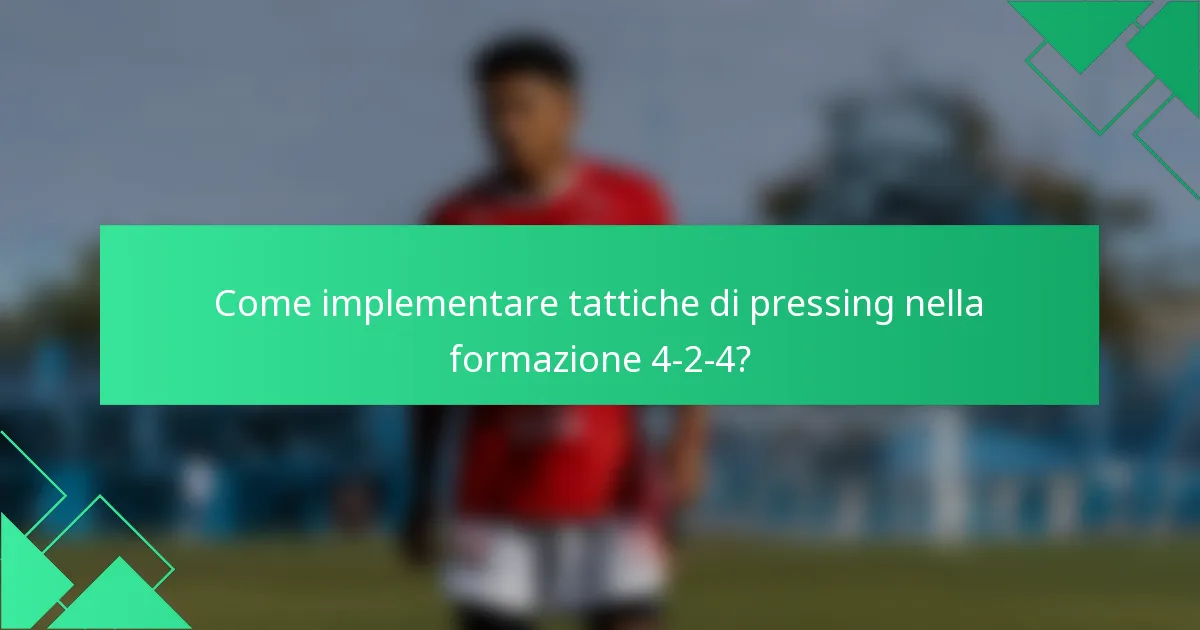 Come implementare tattiche di pressing nella formazione 4-2-4?