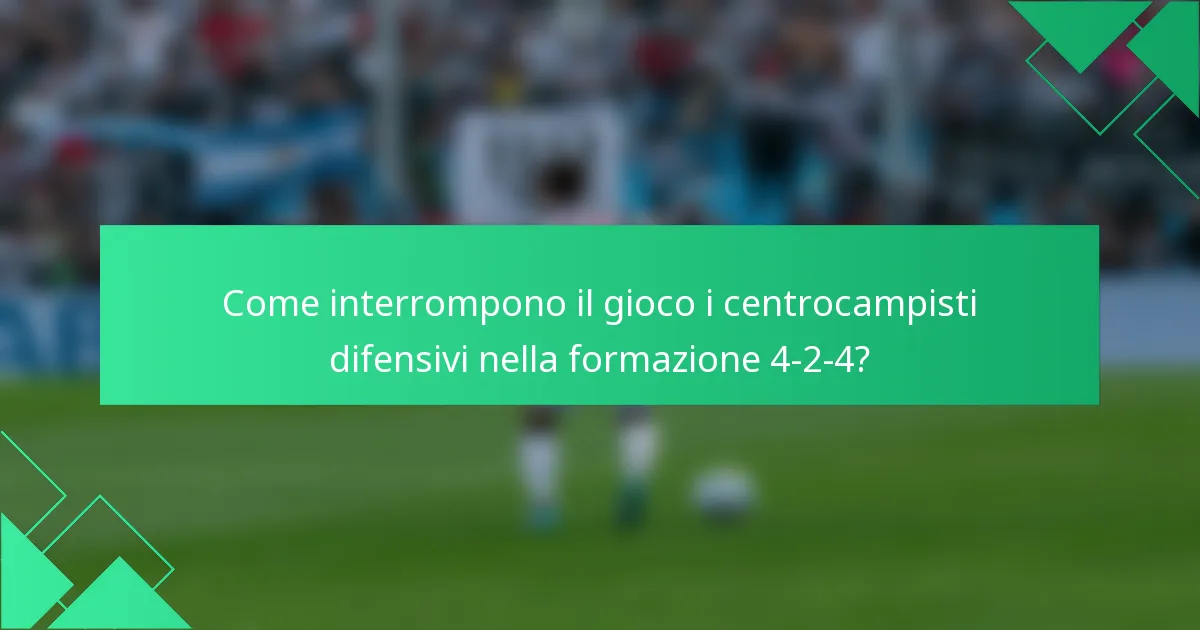 Come interrompono il gioco i centrocampisti difensivi nella formazione 4-2-4?
