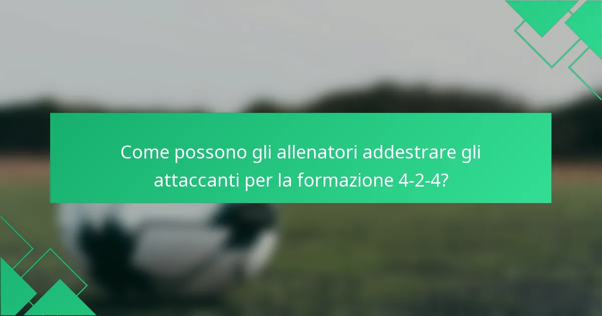 Come possono gli allenatori addestrare gli attaccanti per la formazione 4-2-4?