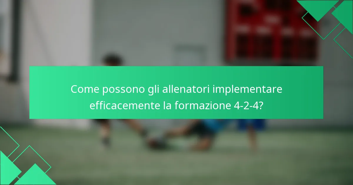 Come possono gli allenatori implementare efficacemente la formazione 4-2-4?
