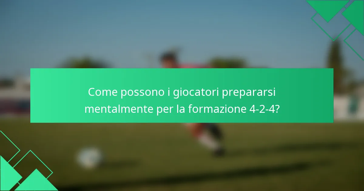 Come possono i giocatori prepararsi mentalmente per la formazione 4-2-4?