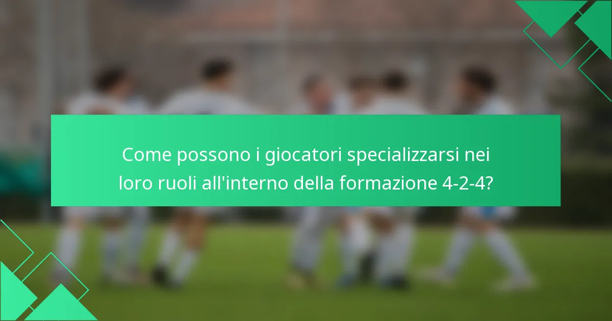 Come possono i giocatori specializzarsi nei loro ruoli all'interno della formazione 4-2-4?