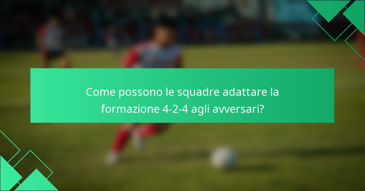 Come possono le squadre adattare la formazione 4-2-4 agli avversari?