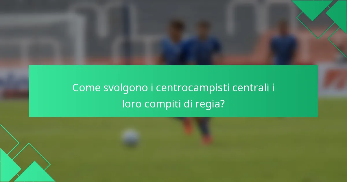 Come svolgono i centrocampisti centrali i loro compiti di regia?