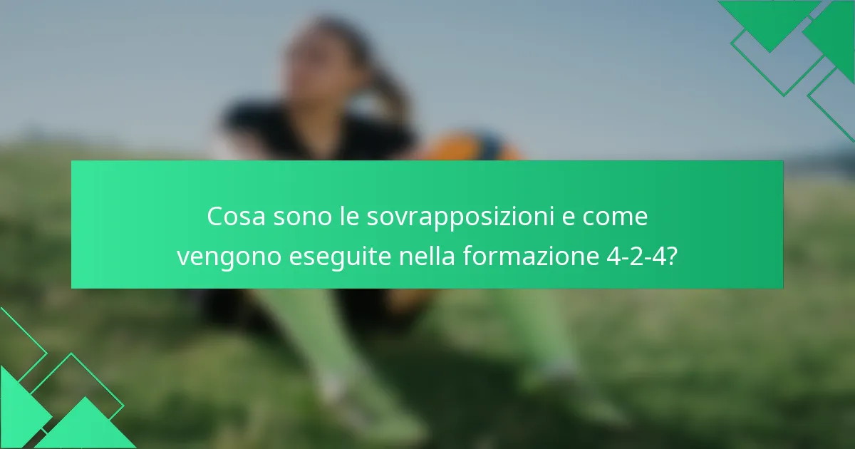 Cosa sono le sovrapposizioni e come vengono eseguite nella formazione 4-2-4?