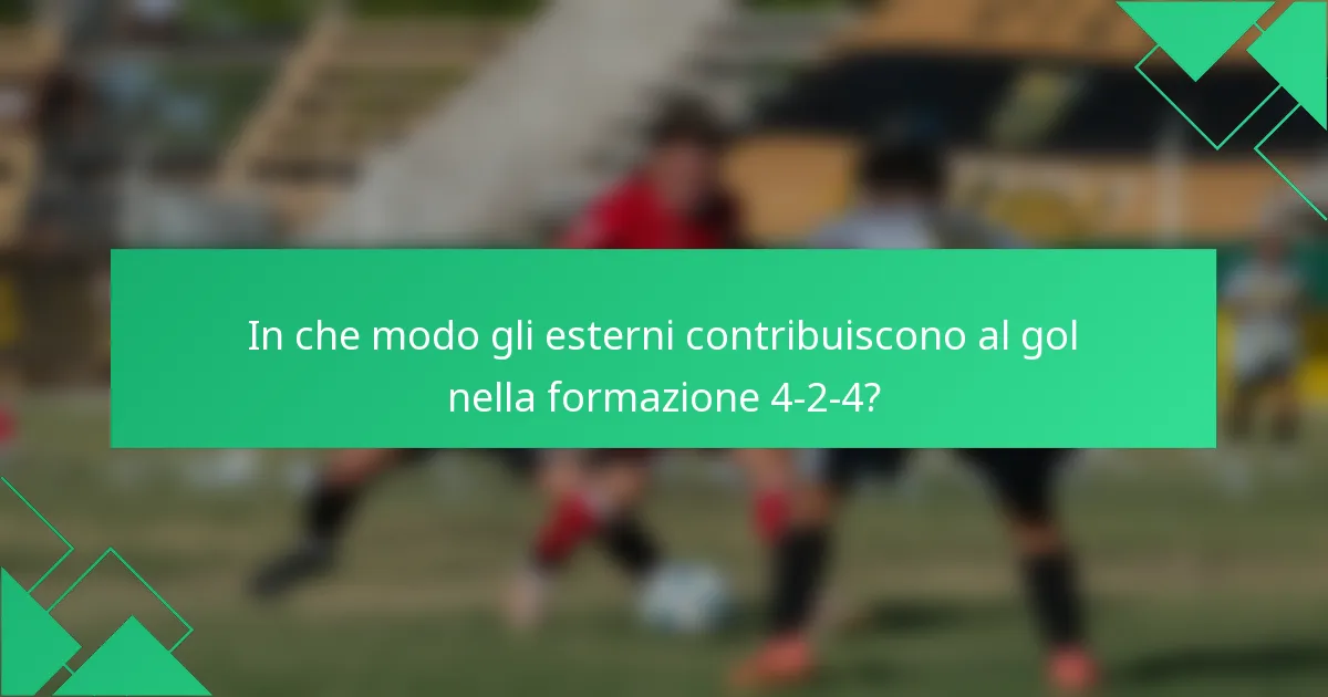 In che modo gli esterni contribuiscono al gol nella formazione 4-2-4?