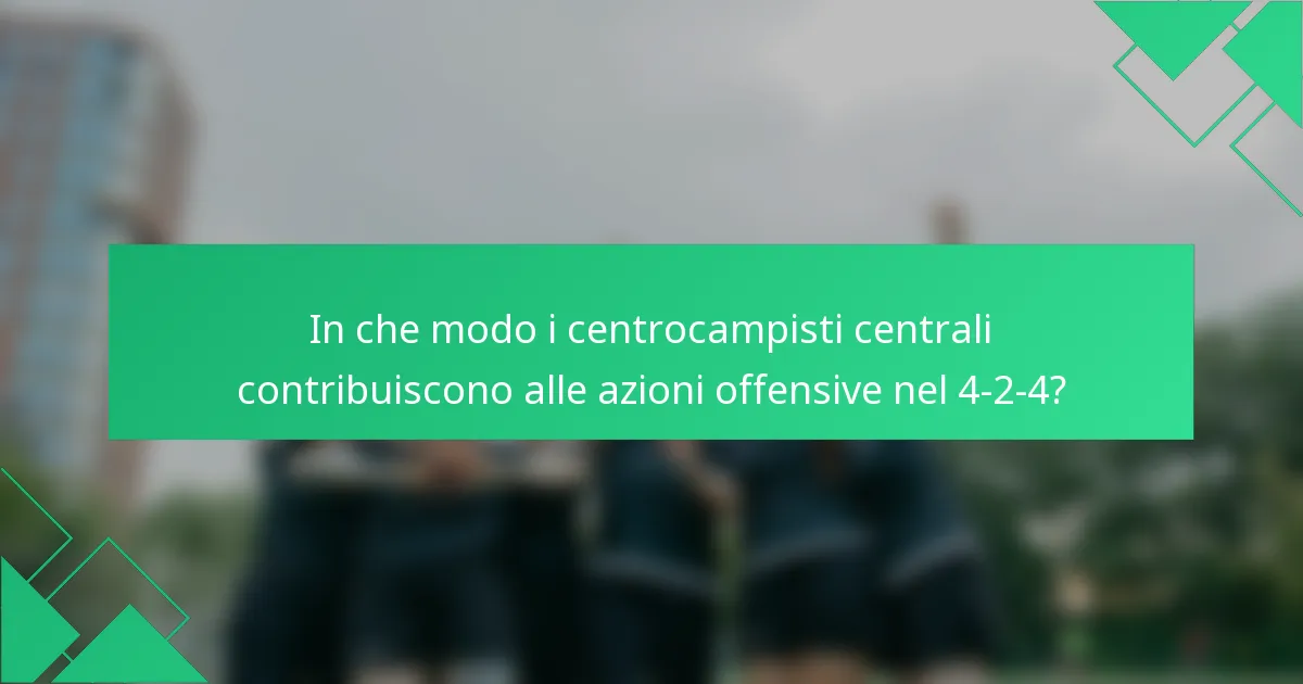 In che modo i centrocampisti centrali contribuiscono alle azioni offensive nel 4-2-4?