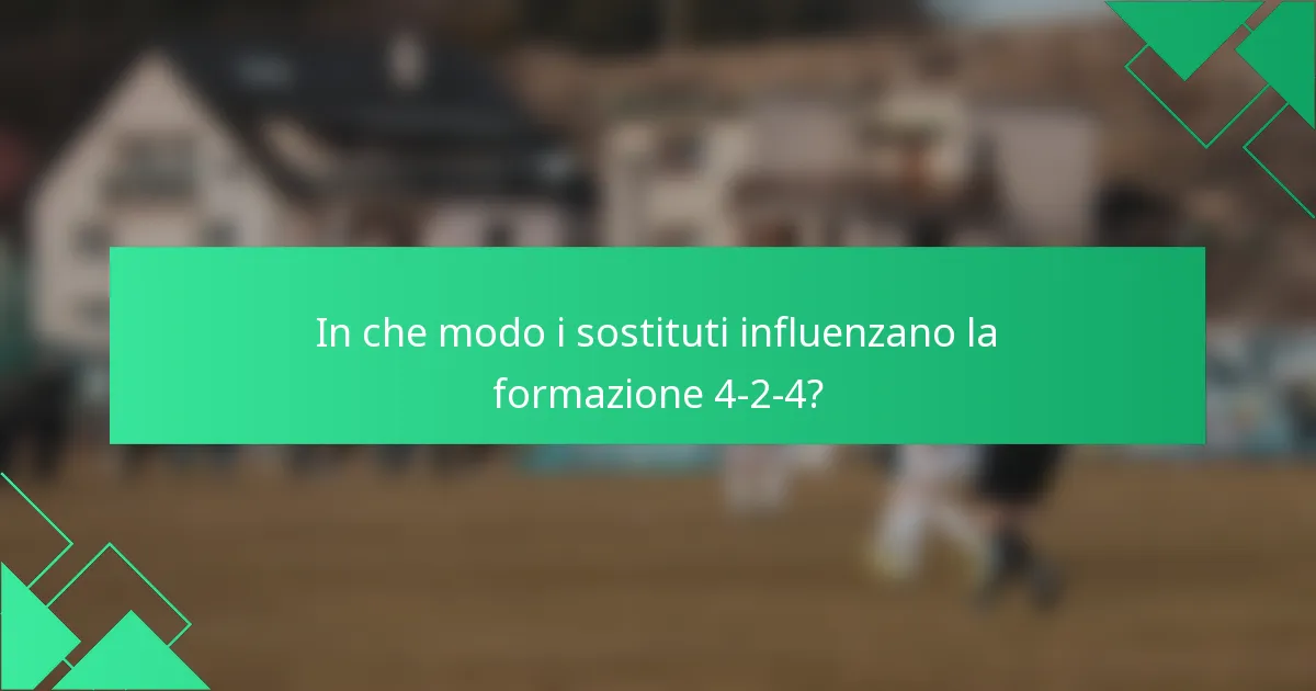 In che modo i sostituti influenzano la formazione 4-2-4?