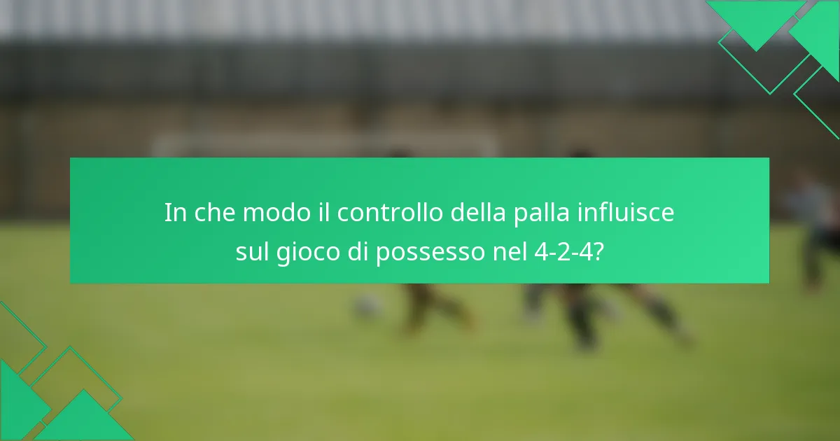 In che modo il controllo della palla influisce sul gioco di possesso nel 4-2-4?