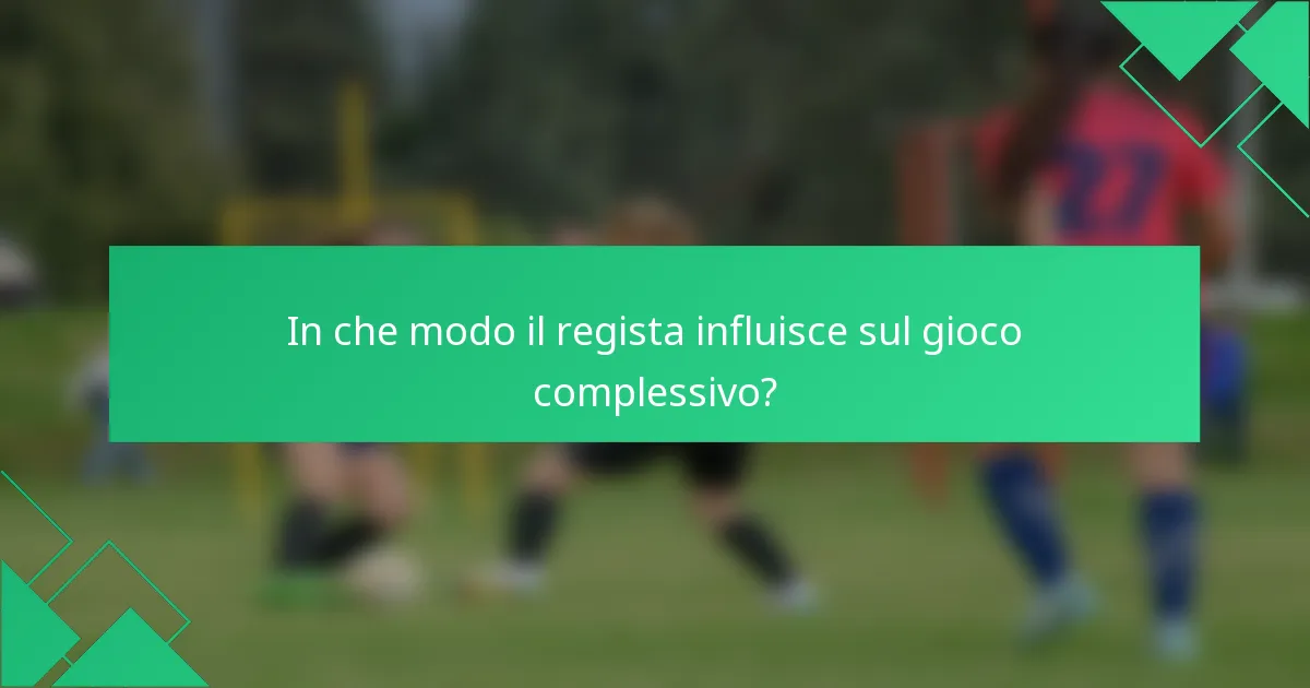 In che modo il regista influisce sul gioco complessivo?