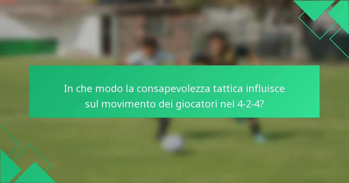 In che modo la consapevolezza tattica influisce sul movimento dei giocatori nel 4-2-4?