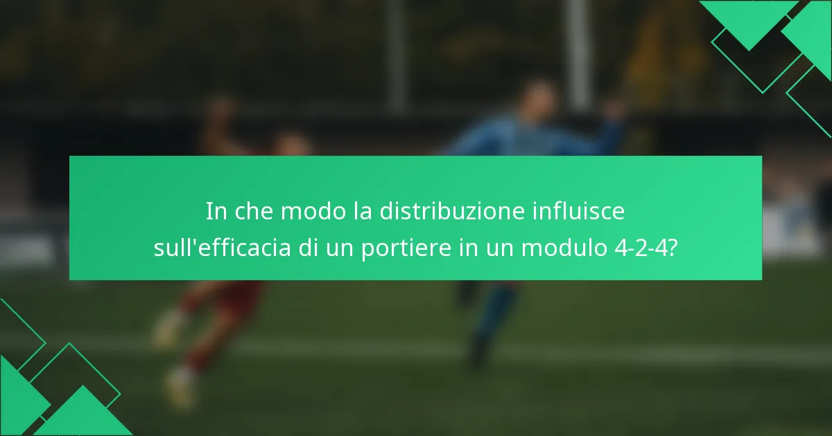 In che modo la distribuzione influisce sull'efficacia di un portiere in un modulo 4-2-4?
