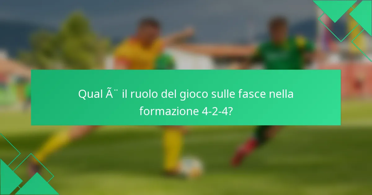 Qual è il ruolo del gioco sulle fasce nella formazione 4-2-4?