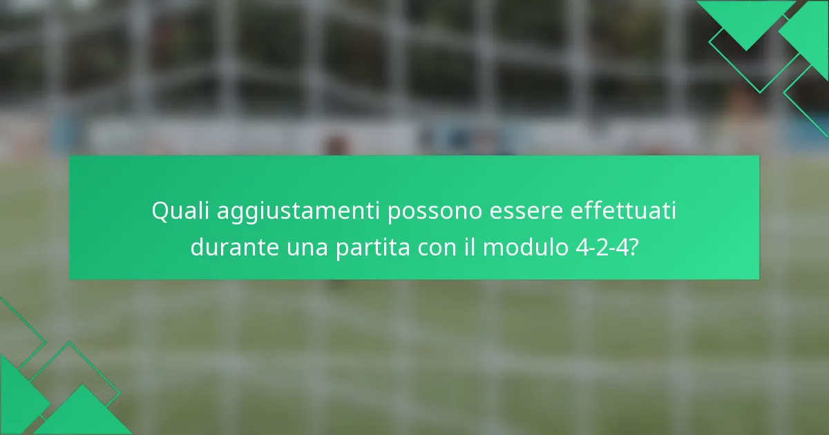 Quali aggiustamenti possono essere effettuati durante una partita con il modulo 4-2-4?