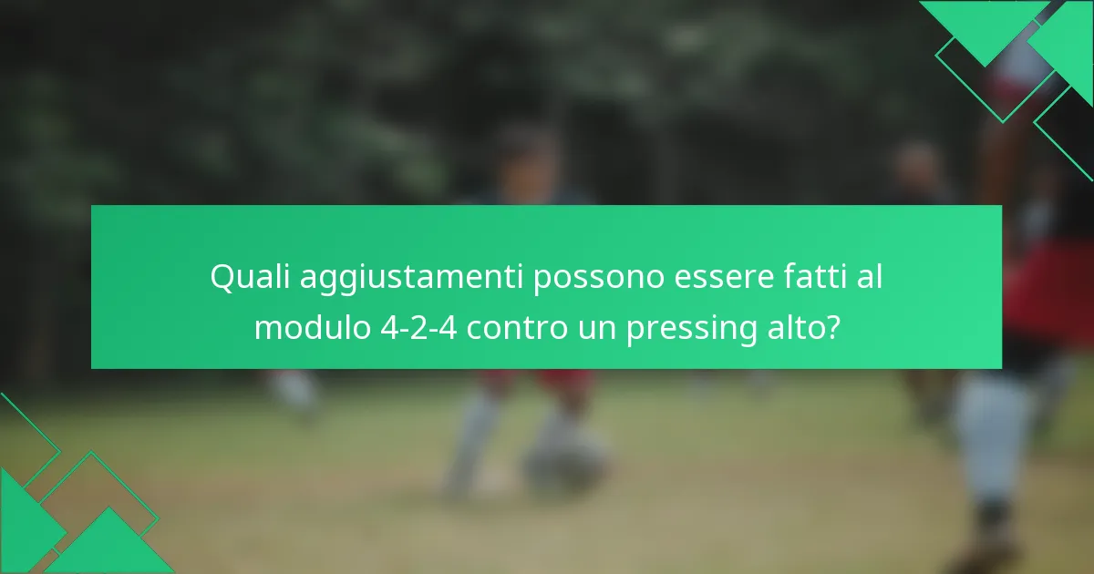 Quali aggiustamenti possono essere fatti al modulo 4-2-4 contro un pressing alto?