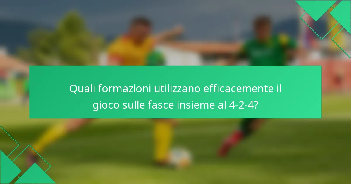 Quali formazioni utilizzano efficacemente il gioco sulle fasce insieme al 4-2-4?