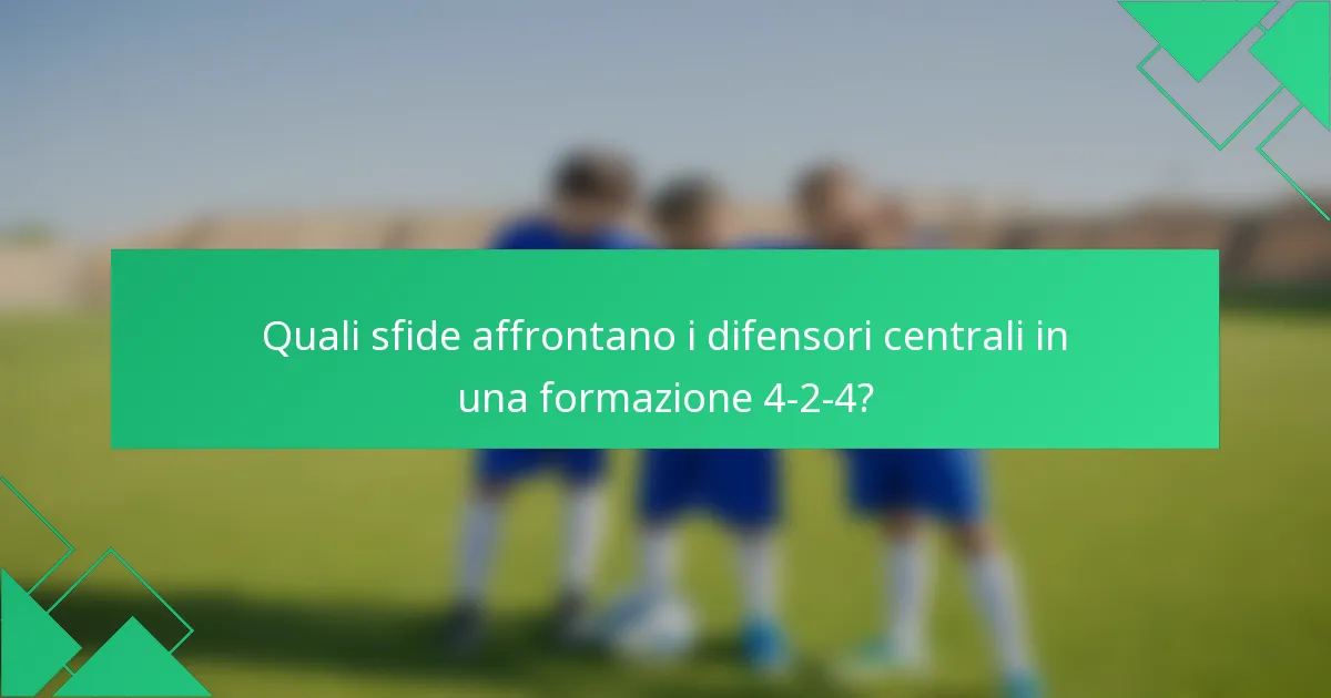 Quali sfide affrontano i difensori centrali in una formazione 4-2-4?