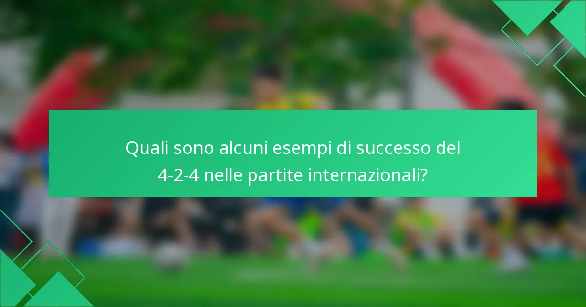 Quali sono alcuni esempi di successo del 4-2-4 nelle partite internazionali?