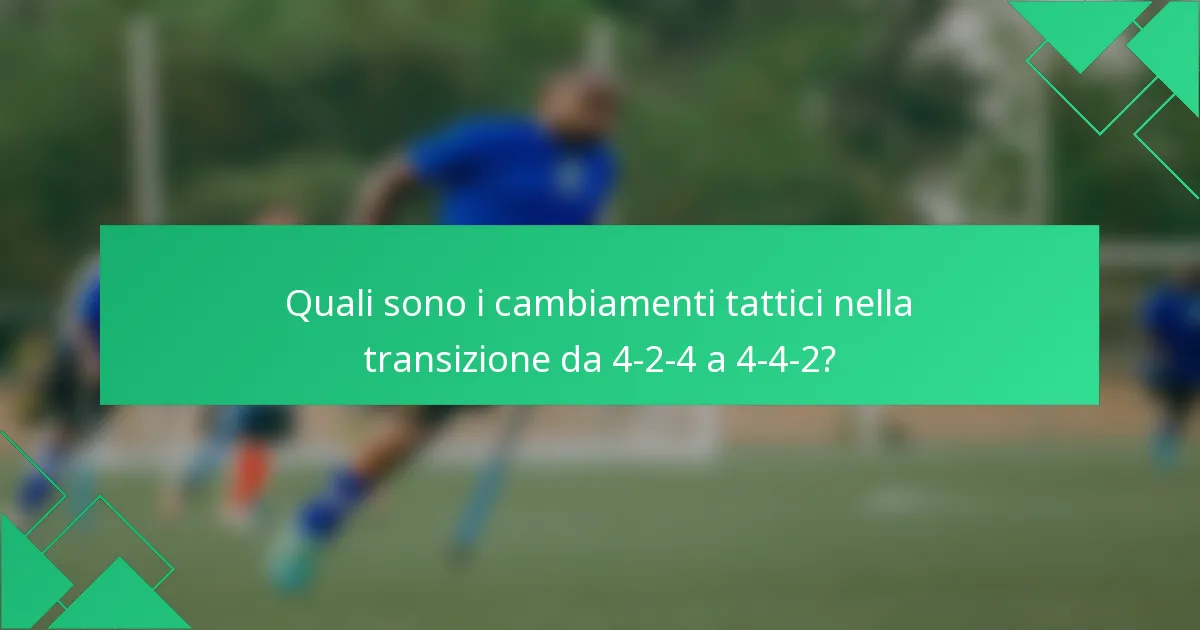 Quali sono i cambiamenti tattici nella transizione da 4-2-4 a 4-4-2?