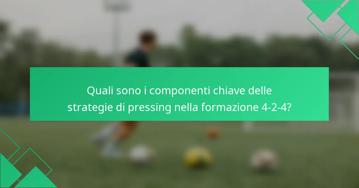 Quali sono i componenti chiave delle strategie di pressing nella formazione 4-2-4?