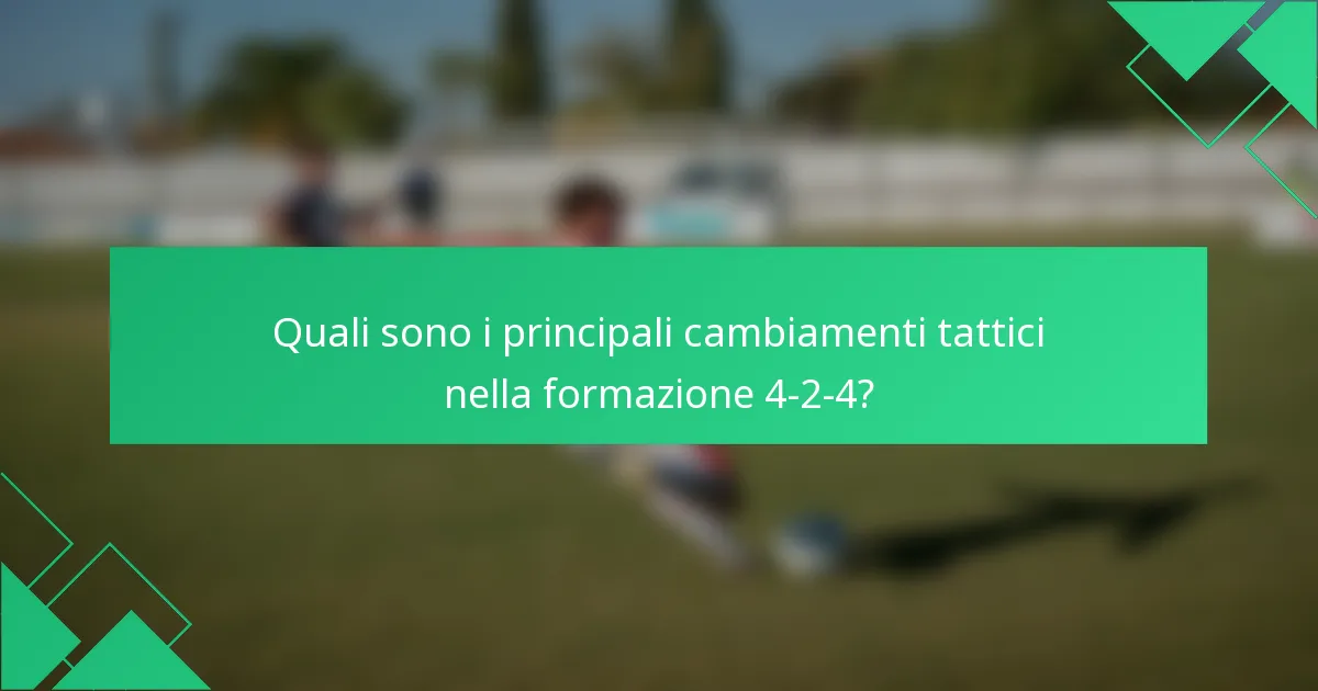 Quali sono i principali cambiamenti tattici nella formazione 4-2-4?