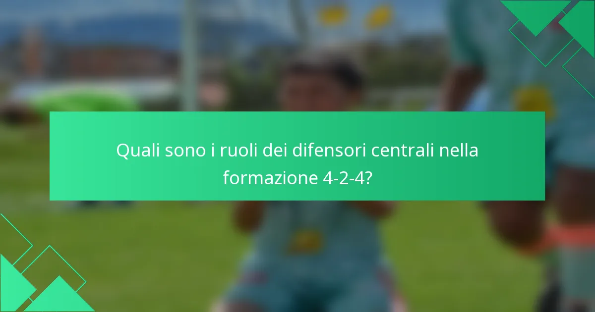 Quali sono i ruoli dei difensori centrali nella formazione 4-2-4?