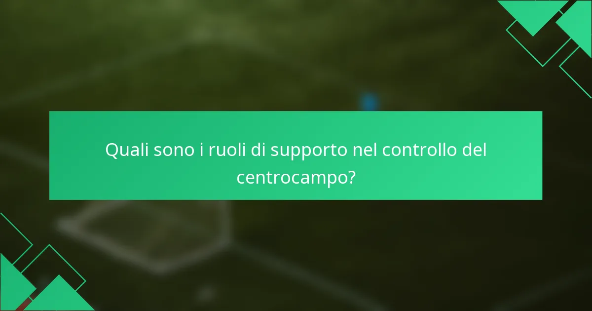 Quali sono i ruoli di supporto nel controllo del centrocampo?