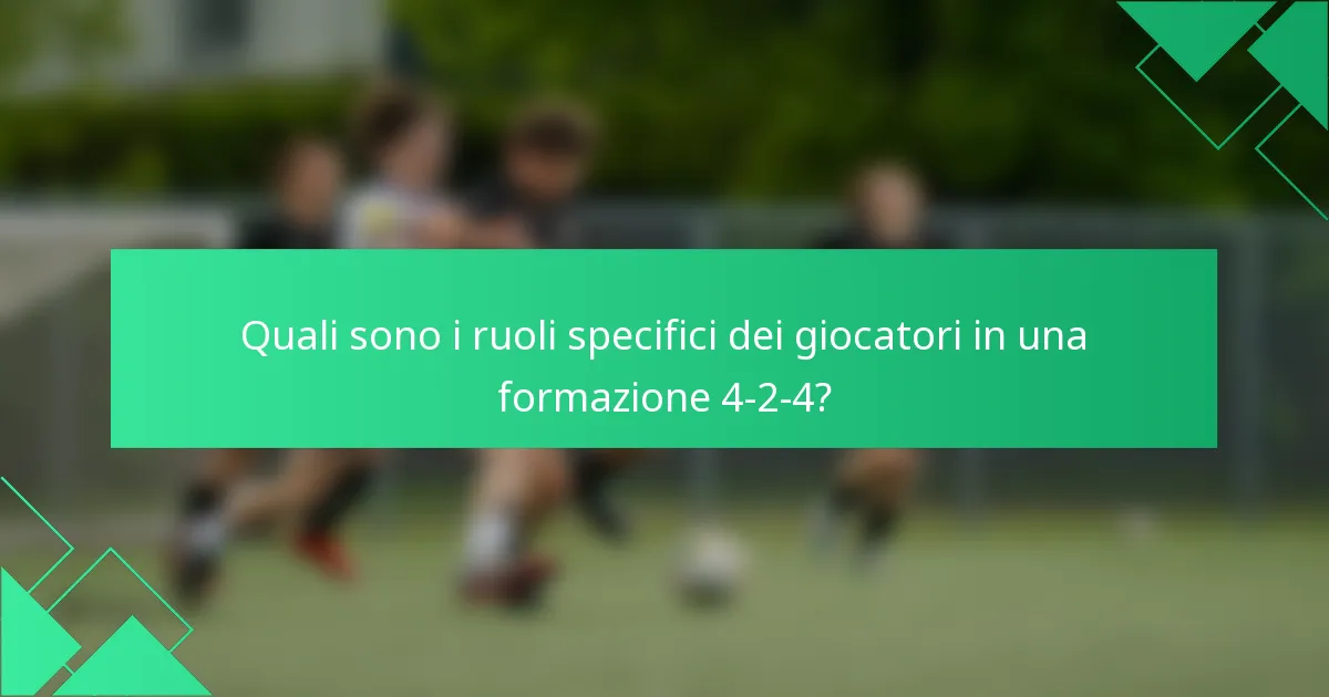Quali sono i ruoli specifici dei giocatori in una formazione 4-2-4?