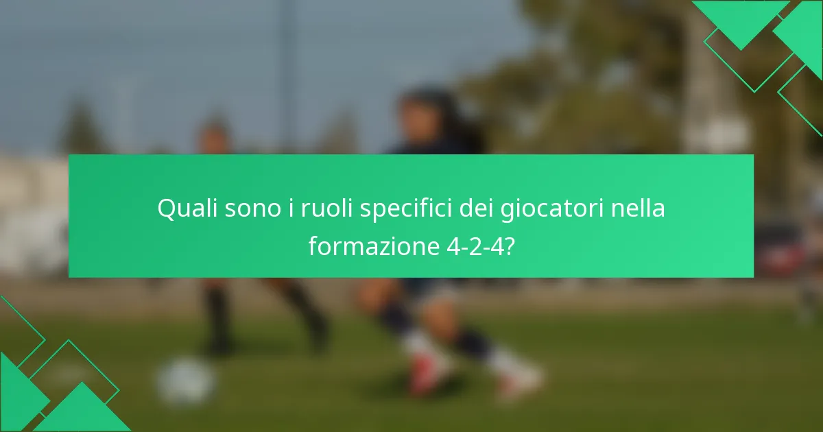 Quali sono i ruoli specifici dei giocatori nella formazione 4-2-4?