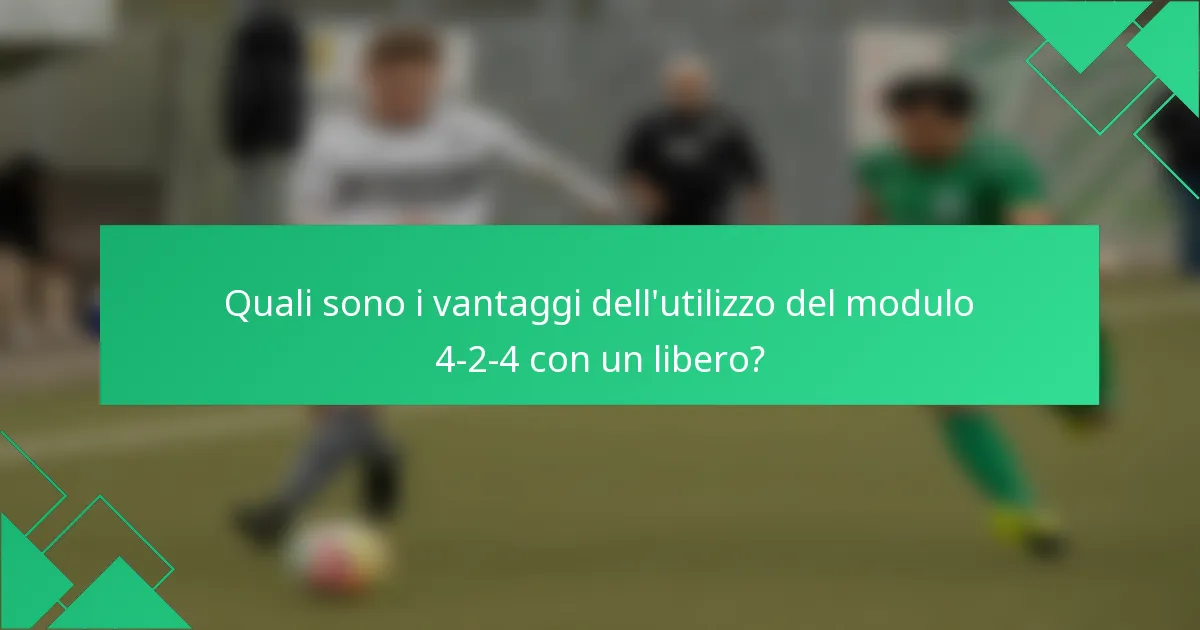 Quali sono i vantaggi dell'utilizzo del modulo 4-2-4 con un libero?