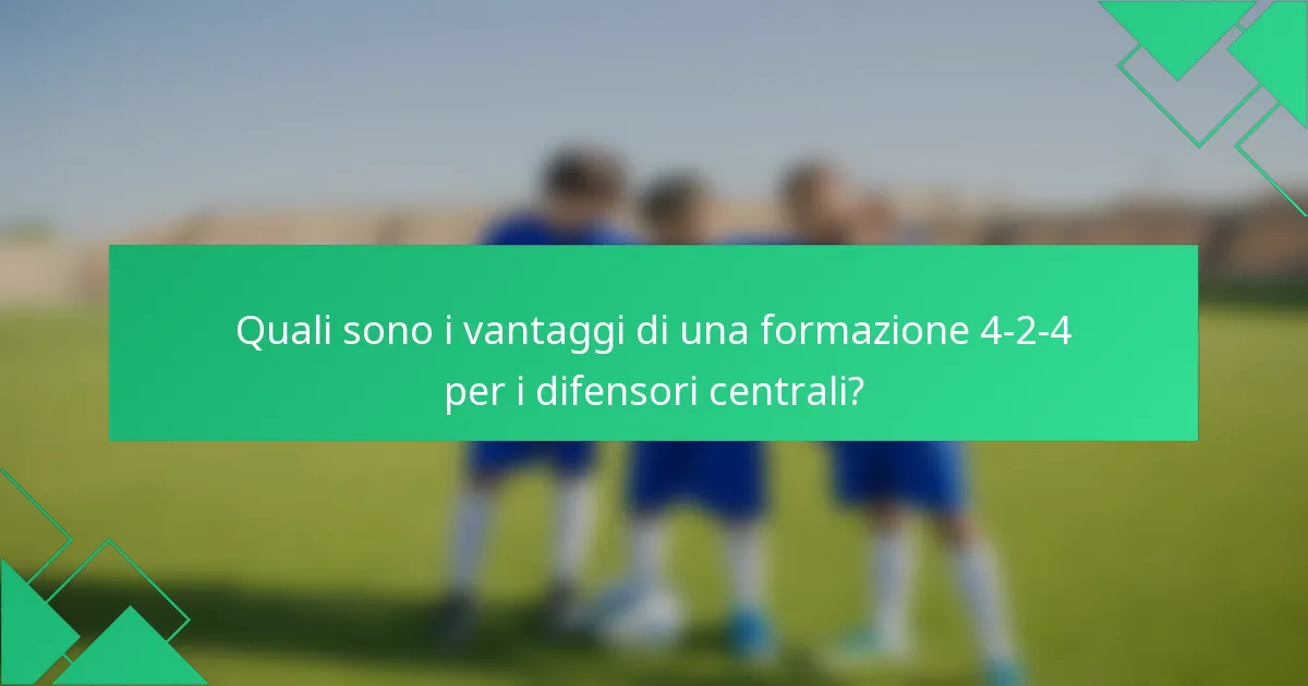 Quali sono i vantaggi di una formazione 4-2-4 per i difensori centrali?