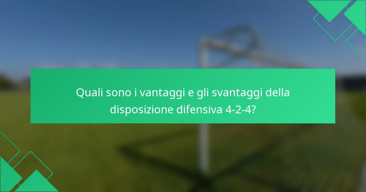 Quali sono i vantaggi e gli svantaggi della disposizione difensiva 4-2-4?