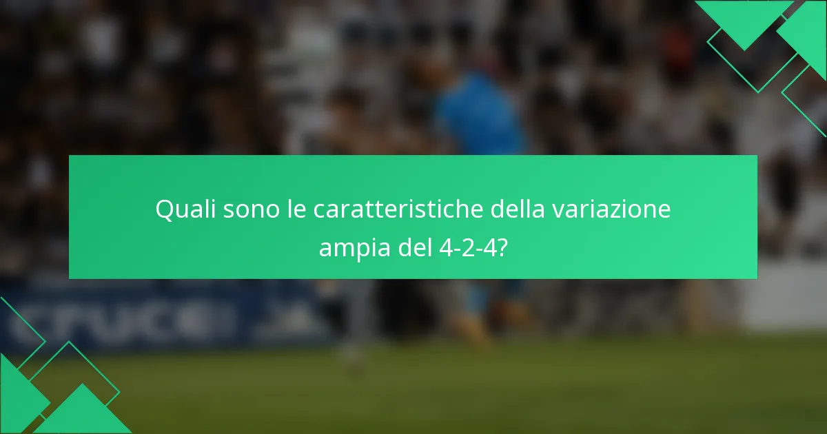 Quali sono le caratteristiche della variazione ampia del 4-2-4?