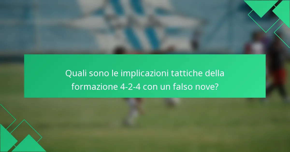 Quali sono le implicazioni tattiche della formazione 4-2-4 con un falso nove?