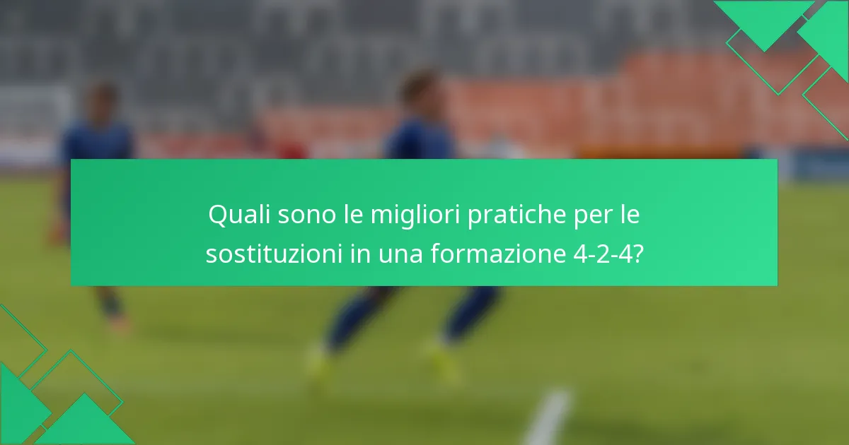 Quali sono le migliori pratiche per le sostituzioni in una formazione 4-2-4?