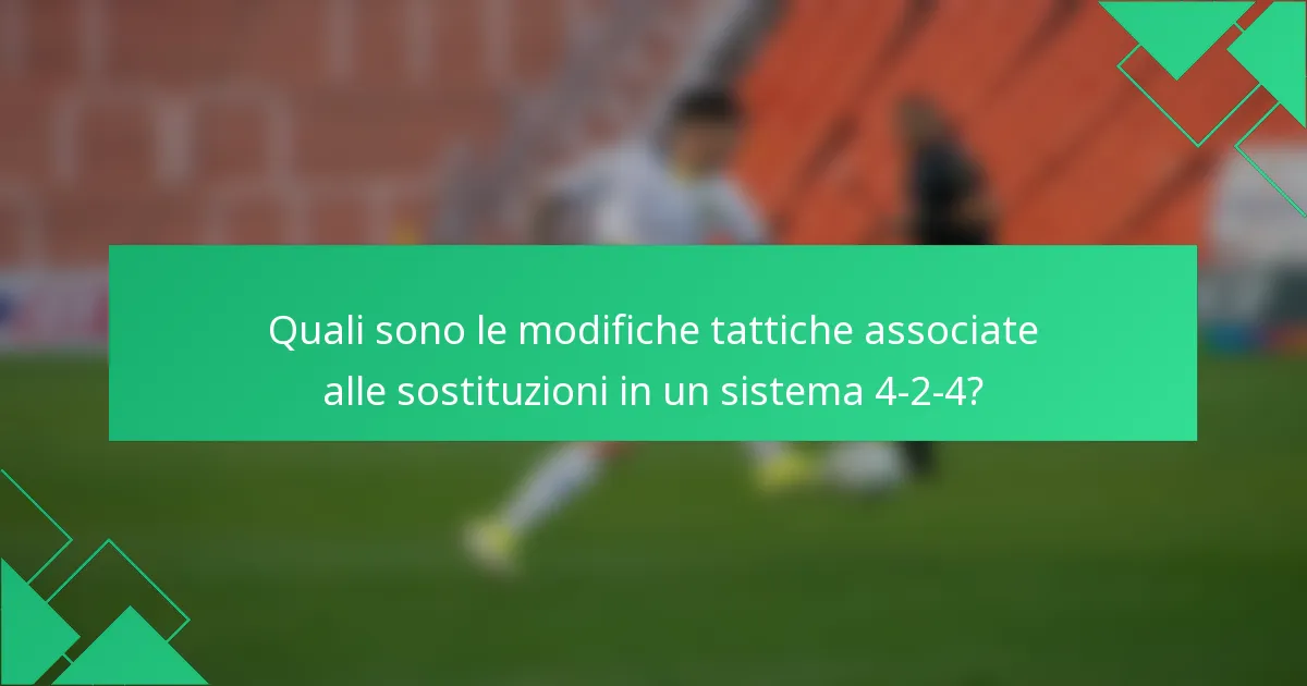 Quali sono le modifiche tattiche associate alle sostituzioni in un sistema 4-2-4?
