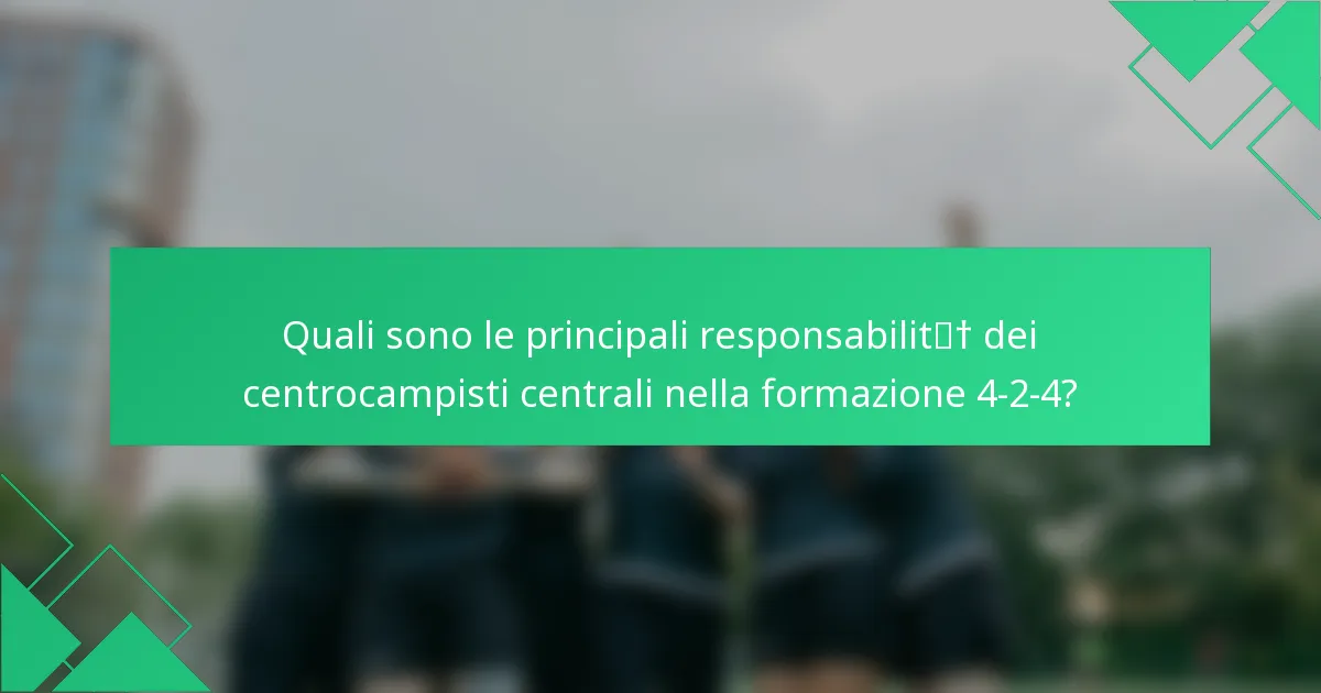 Quali sono le principali responsabilità dei centrocampisti centrali nella formazione 4-2-4?