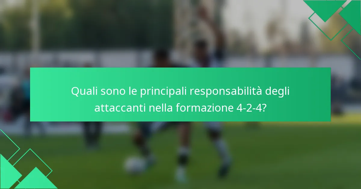 Quali sono le principali responsabilità degli attaccanti nella formazione 4-2-4?