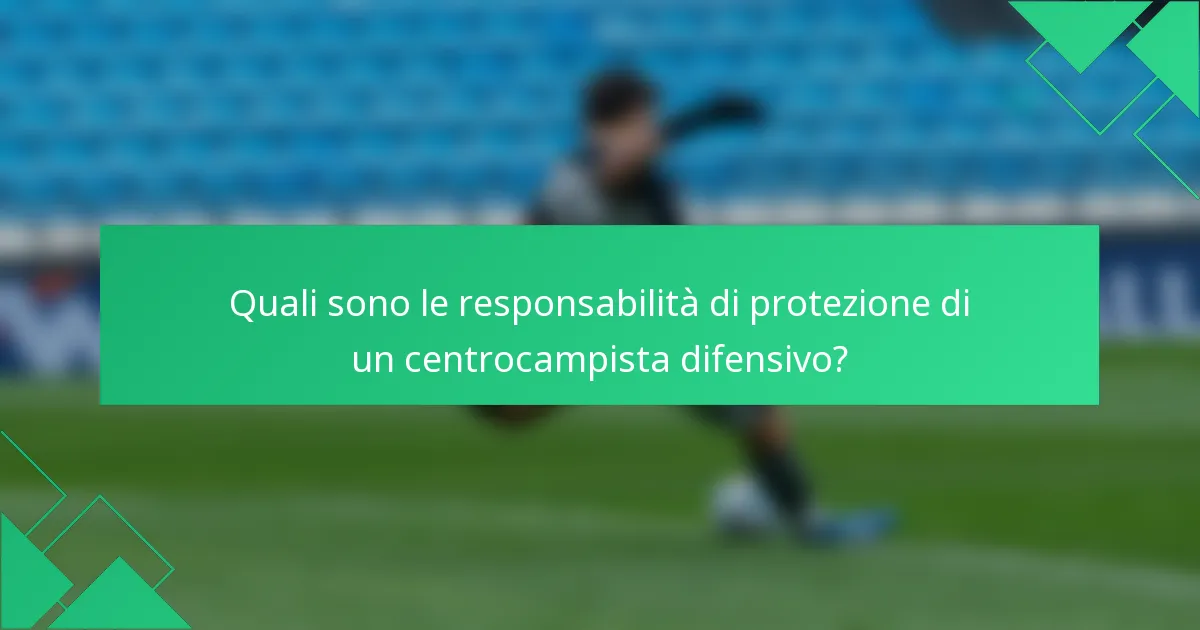 Quali sono le responsabilità di protezione di un centrocampista difensivo?