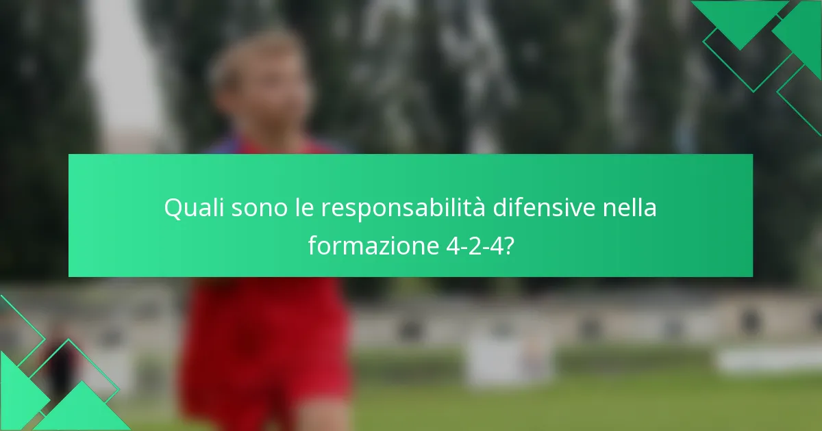 Quali sono le responsabilità difensive nella formazione 4-2-4?