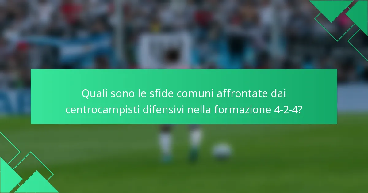 Quali sono le sfide comuni affrontate dai centrocampisti difensivi nella formazione 4-2-4?