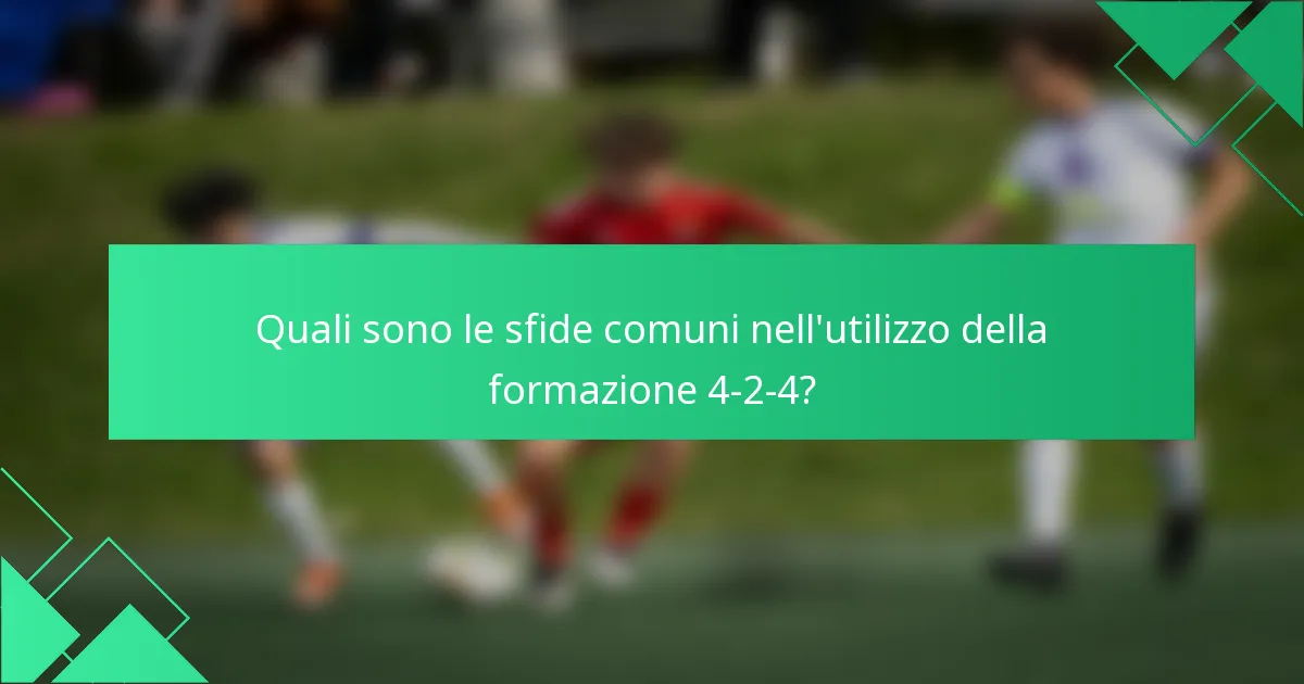 Quali sono le sfide comuni nell'utilizzo della formazione 4-2-4?