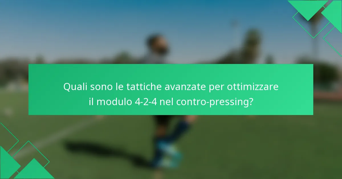 Quali sono le tattiche avanzate per ottimizzare il modulo 4-2-4 nel contro-pressing?