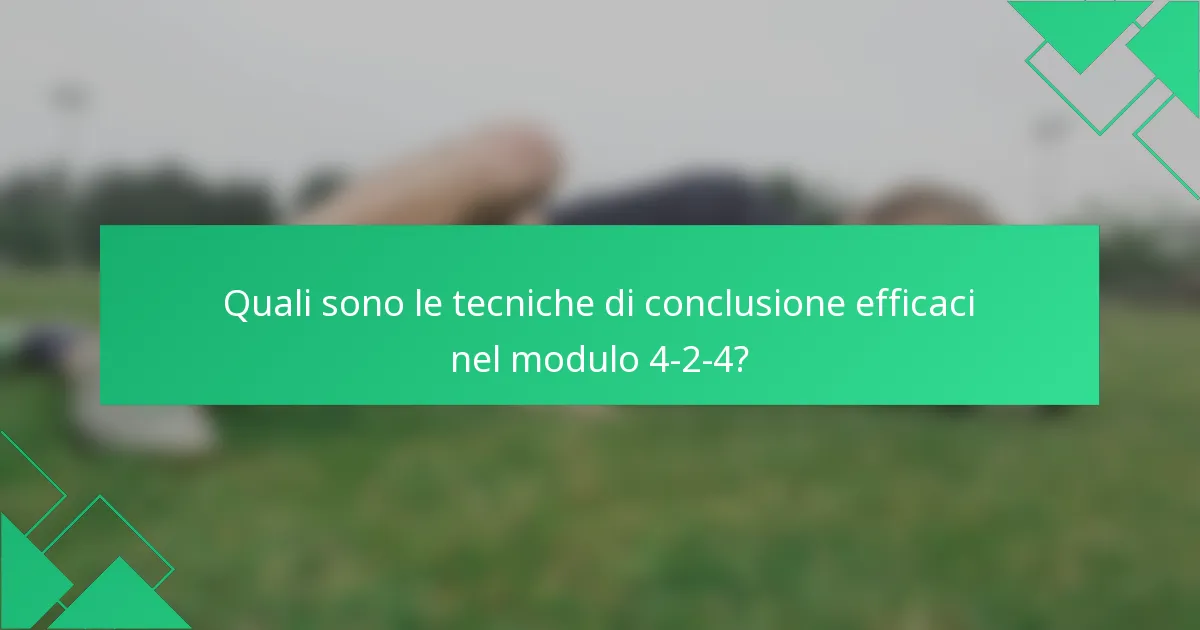 Quali sono le tecniche di conclusione efficaci nel modulo 4-2-4?