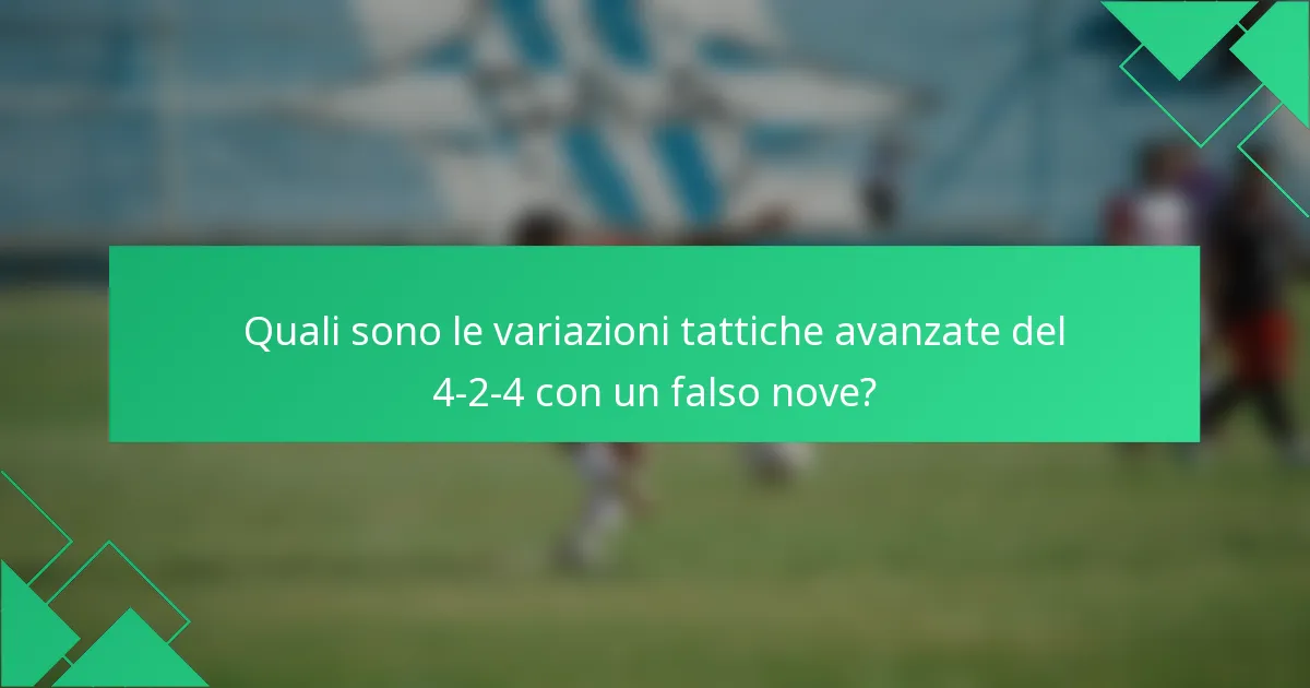 Quali sono le variazioni tattiche avanzate del 4-2-4 con un falso nove?
