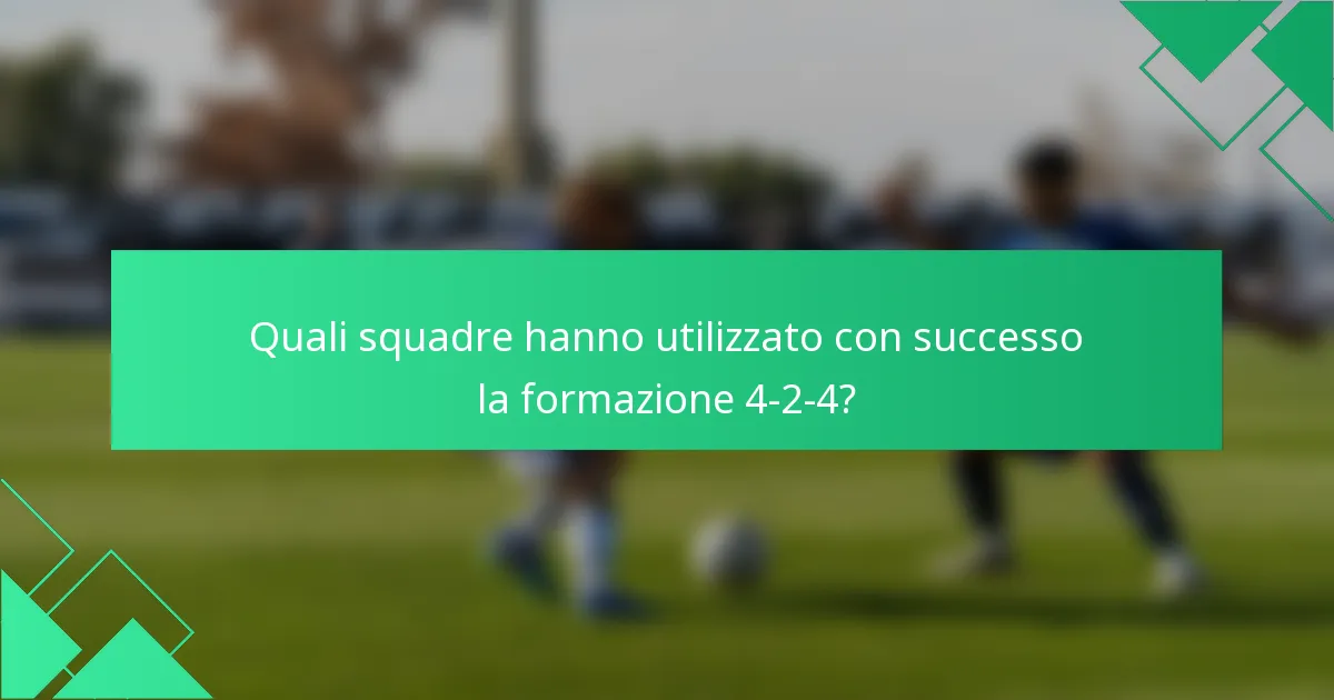 Quali squadre hanno utilizzato con successo la formazione 4-2-4?