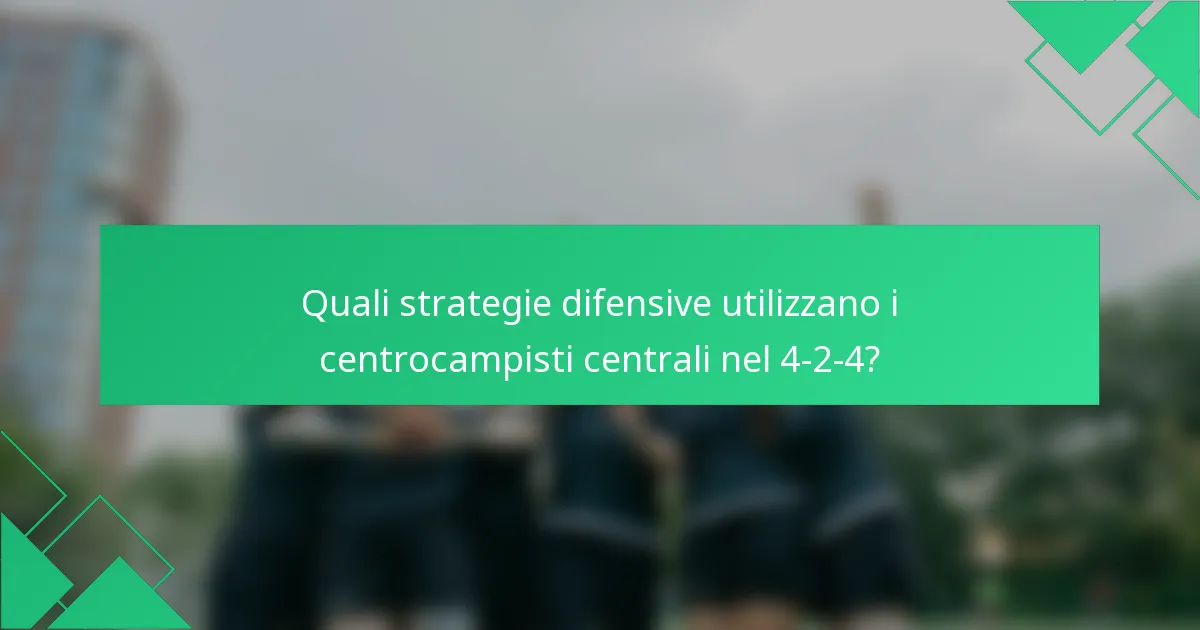 Quali strategie difensive utilizzano i centrocampisti centrali nel 4-2-4?