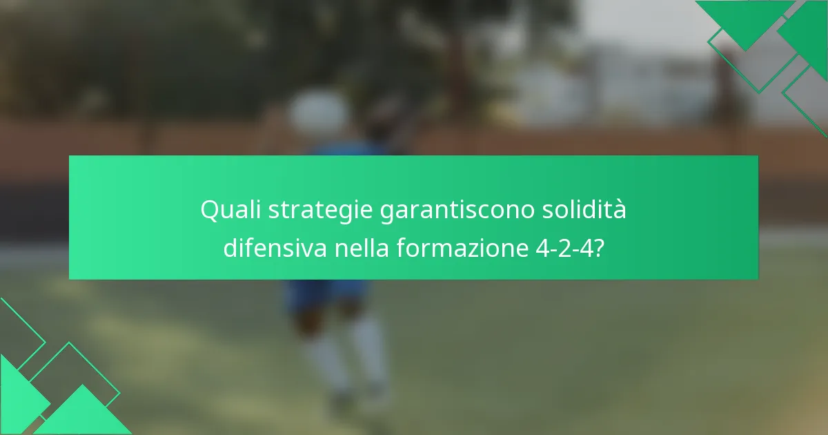 Quali strategie garantiscono solidità difensiva nella formazione 4-2-4?